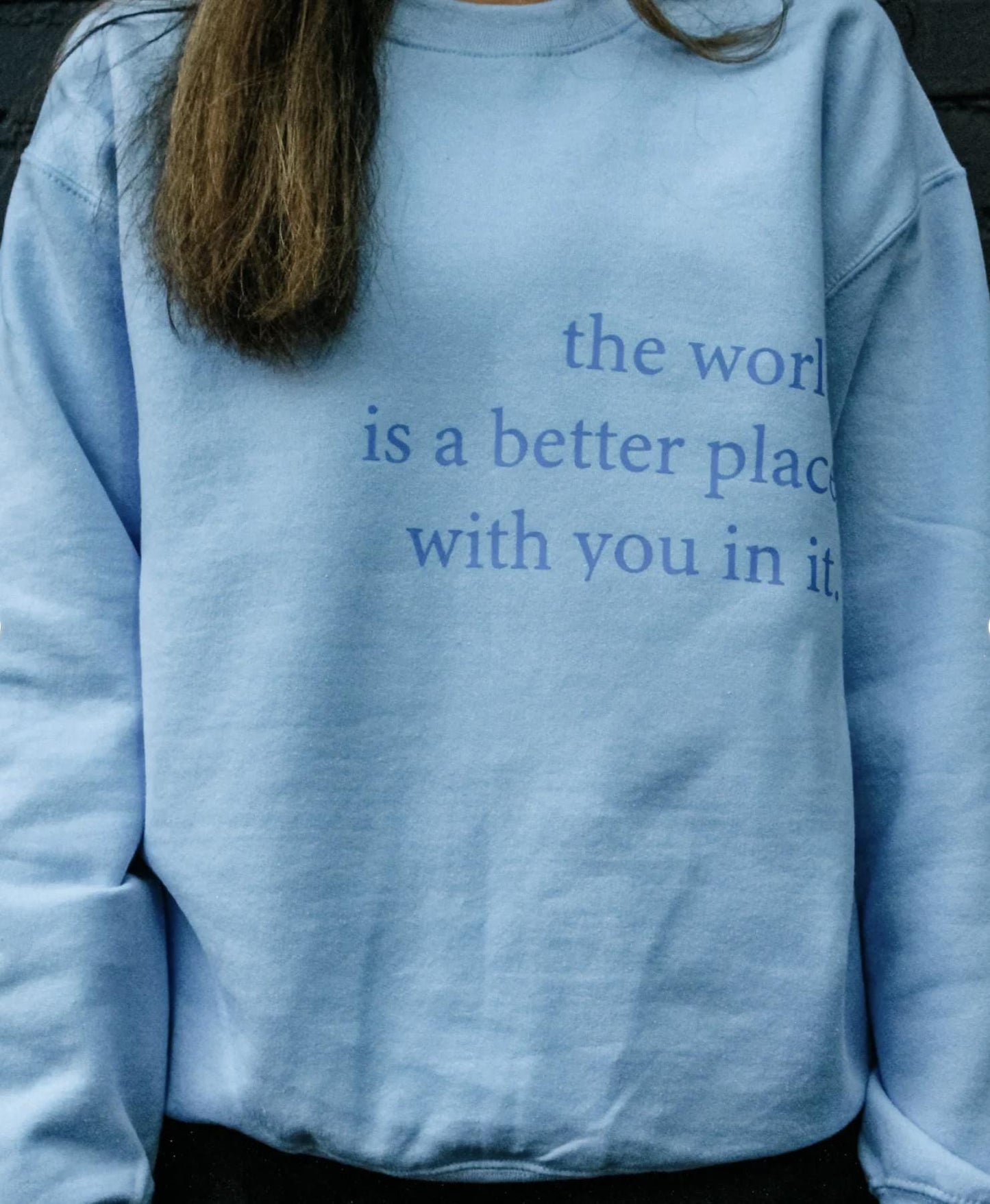 The World Is A Better Place With You In It Sweatshirt