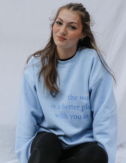 The World Is A Better Place With You In It Sweatshirt